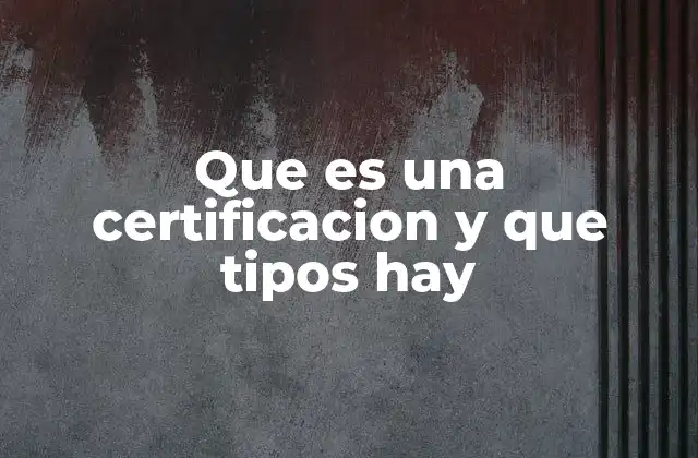 La importancia de contar con certificaciones en el entorno profesional y empresarial