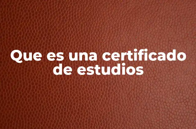 Que es una Certificado de Estudios