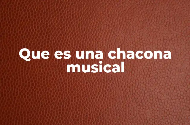Que es una Chacona Musical