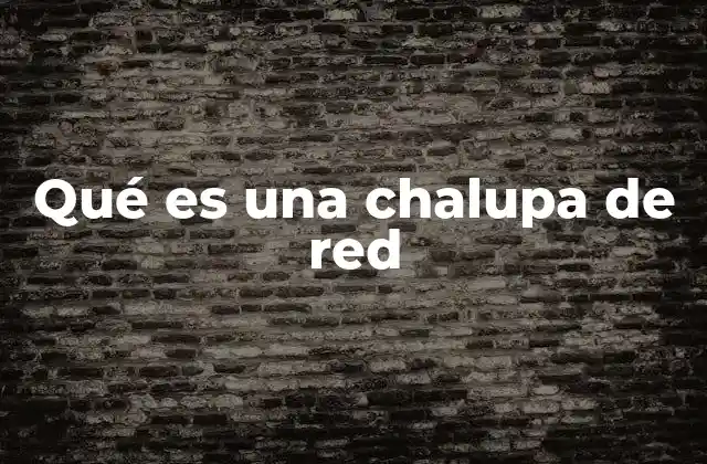 Qué es una Chalupa de Red