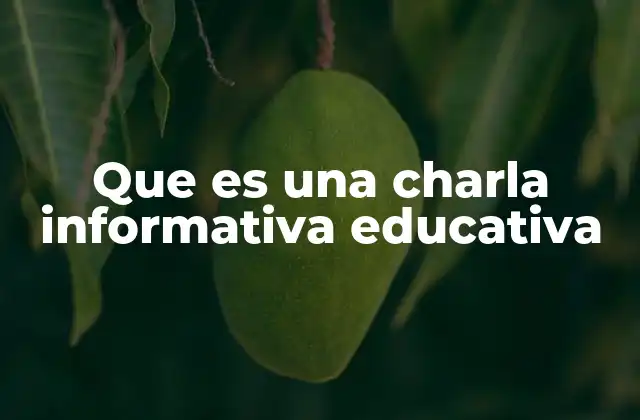 Que es una Charla Informativa Educativa 2 La importancia de una comunicación efectiva en charlas educativas