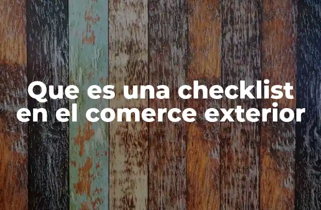 Que es una Checklist en el Comerce Exterior