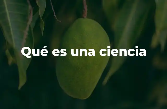 Qué es una Ciencia
