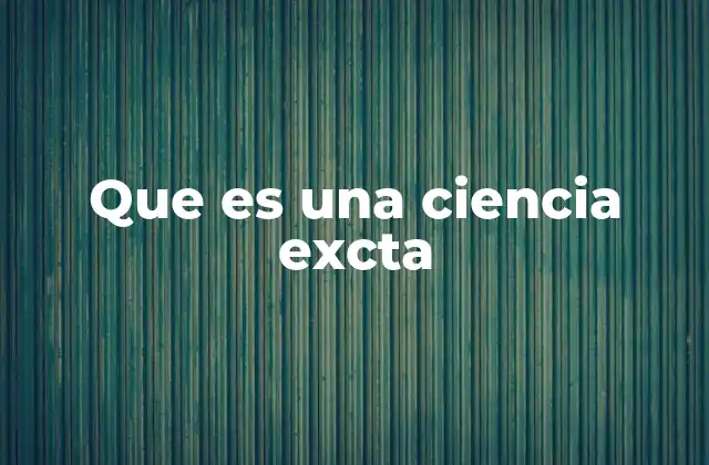 Que es una Ciencia Excta