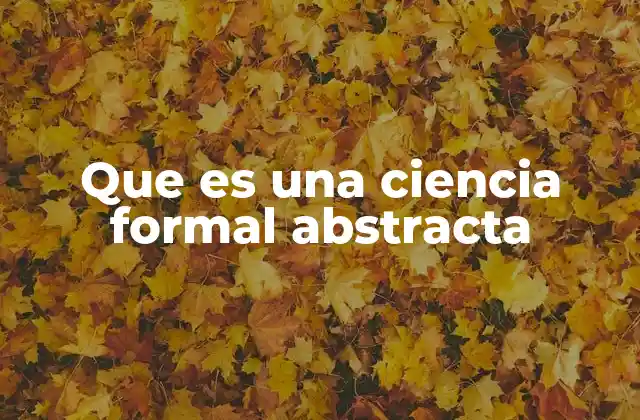 Que es una Ciencia Formal Abstracta