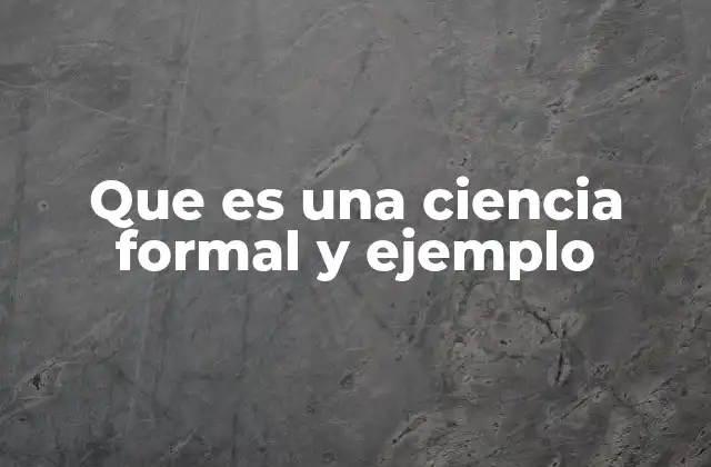 Que es una Ciencia Formal y Ejemplo
