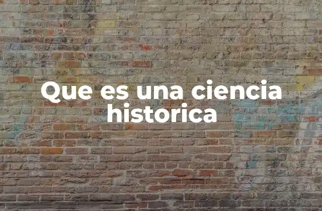 Que es una Ciencia Historica