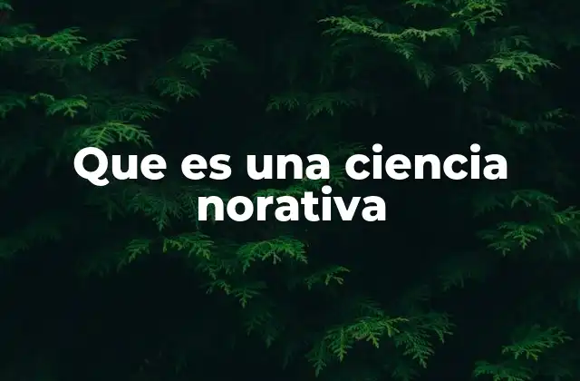 Que es una Ciencia Norativa