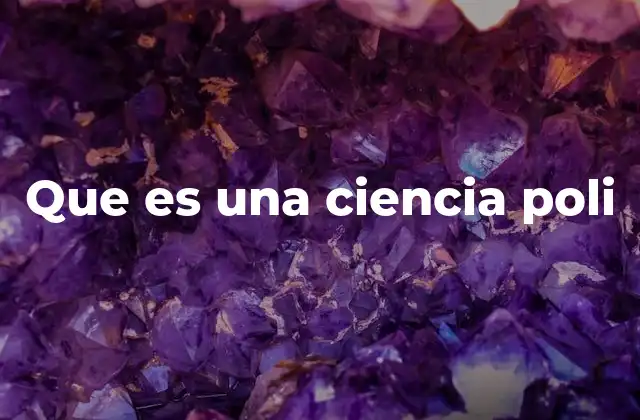 Que es una Ciencia Poli