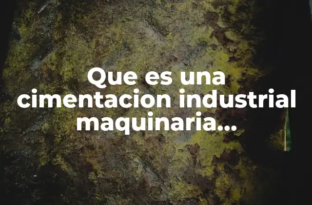 Que es una Cimentacion Industrial Maquinaria Mantenimiento