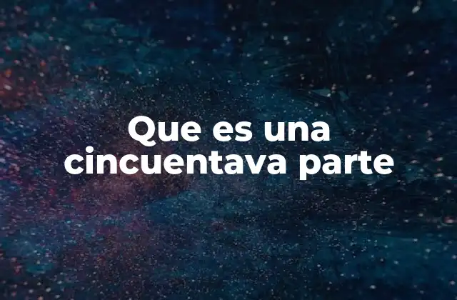 Que es una Cincuentava Parte