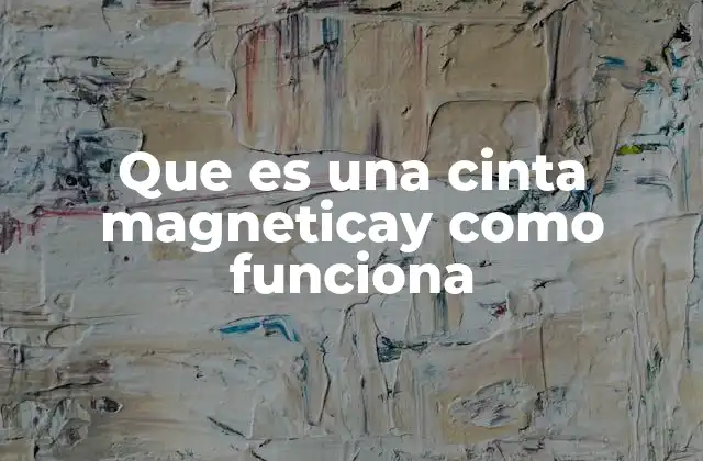 Que es una Cinta Magneticay como Funciona