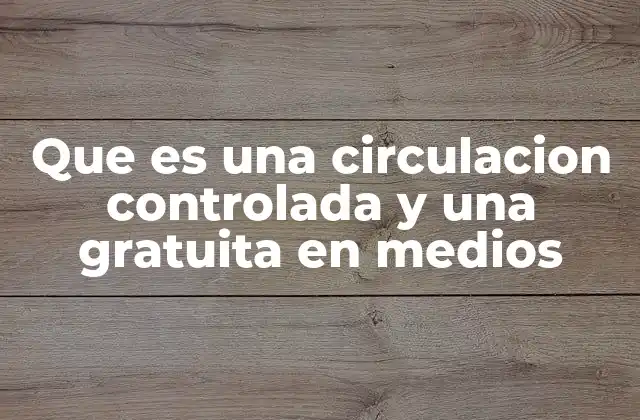 Que es una Circulacion Controlada y una Gratuita en Medios