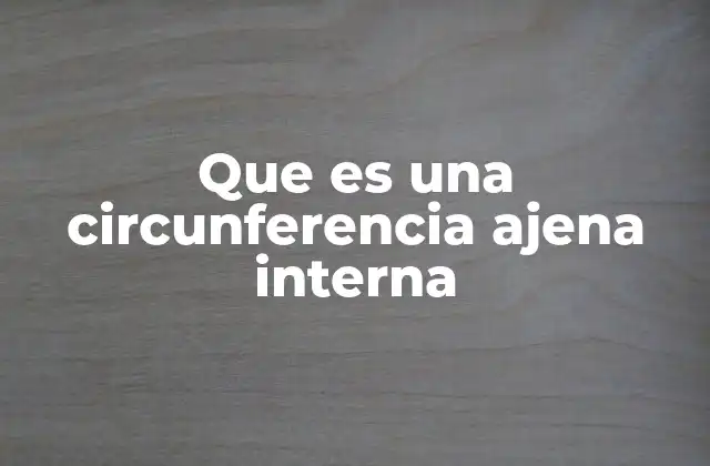 Que es una Circunferencia Ajena Interna