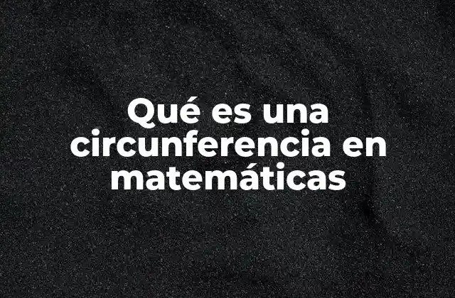 La importancia de la circunferencia en geometría