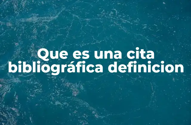 Que es una Cita Bibliográfica Definicion
