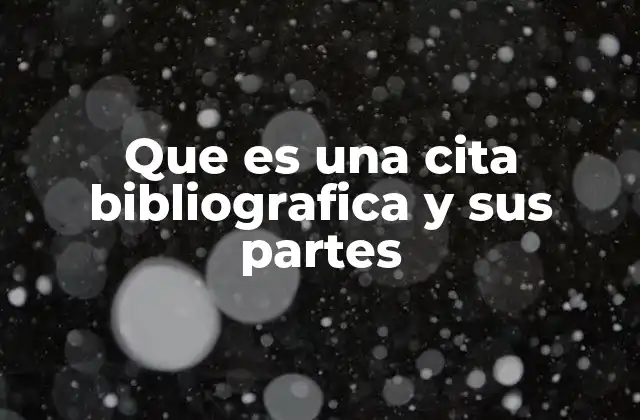Que es una Cita Bibliografica y Sus Partes