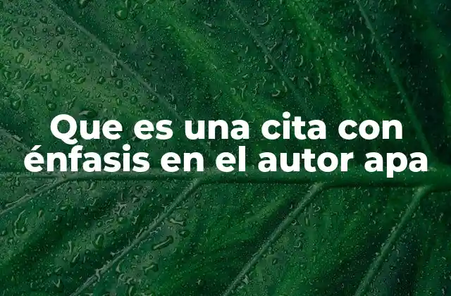 Que es una Cita con Énfasis en el Autor Apa