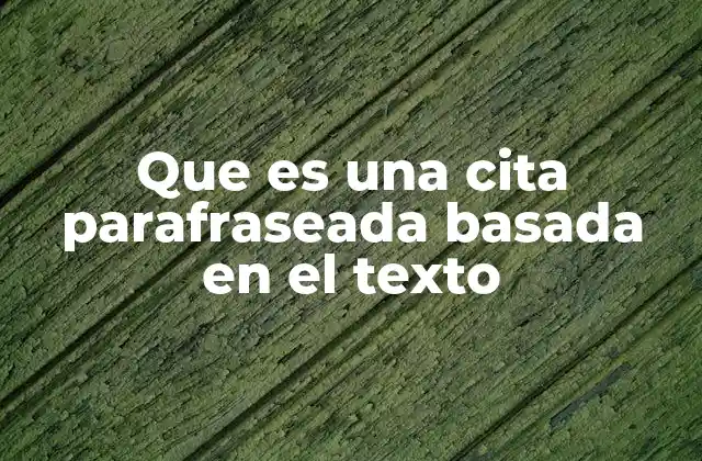Que es una Cita Parafraseada Basada en el Texto