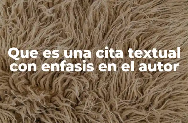 Que es una Cita Textual con Enfasis en el Autor