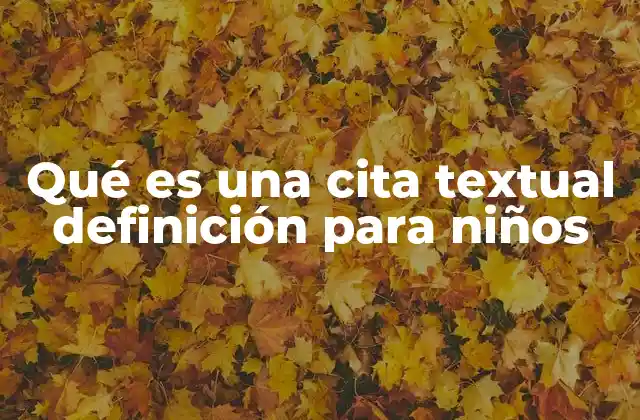 Qué es una Cita Textual Definición para Niños