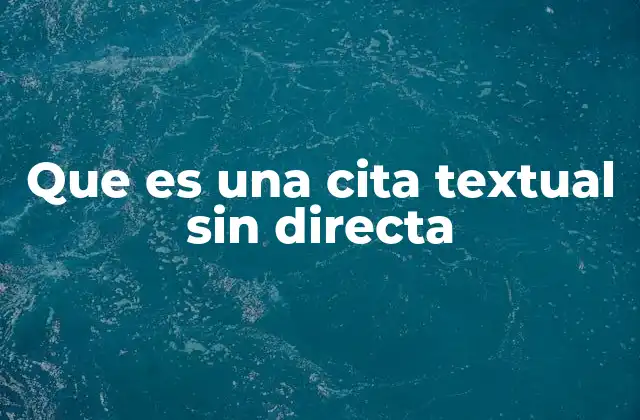Que es una Cita Textual sin Directa