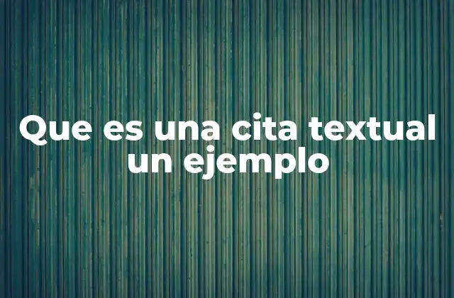 Que es una Cita Textual un Ejemplo