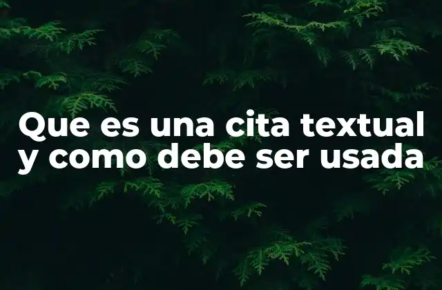Que es una Cita Textual y como Debe Ser Usada