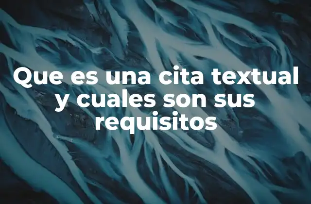 Que es una Cita Textual y Cuales Son Sus Requisitos