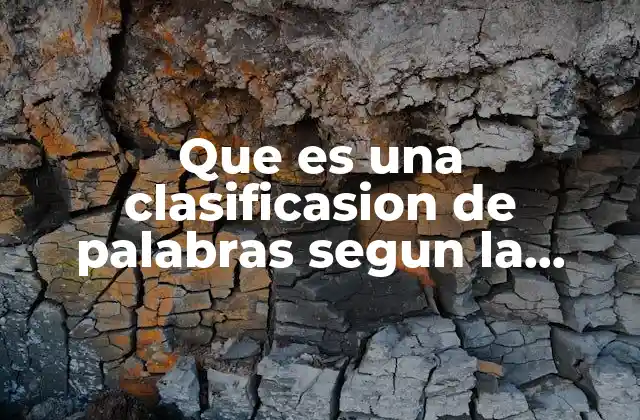 Que es una Clasificasion de Palabras Segun la Silava Tonica