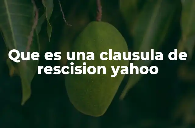 Que es una Clausula de Rescision Yahoo 2 La importancia de conocer los términos legales en Yahoo