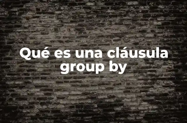 Qué es una Cláusula Group By 2 Agrupar datos para obtener información útil