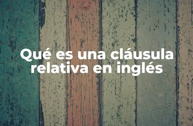 Qué es una Cláusula Relativa en Inglés