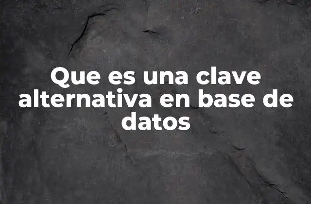 Que es una Clave Alternativa en Base de Datos