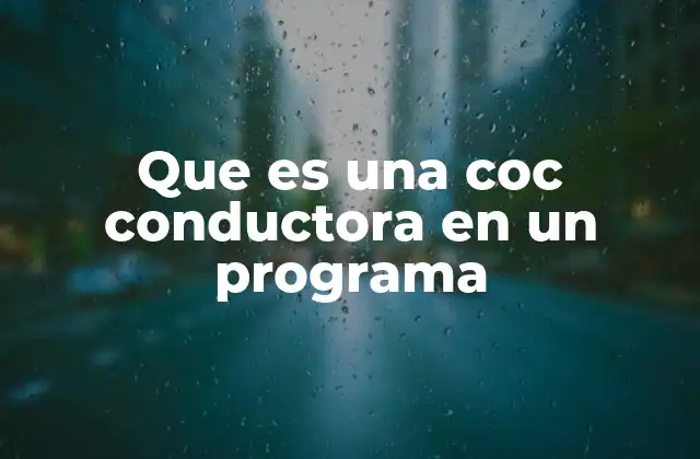 Que es una Coc Conductora en un Programa