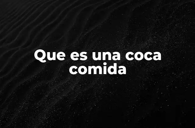 Que es una Coca Comida