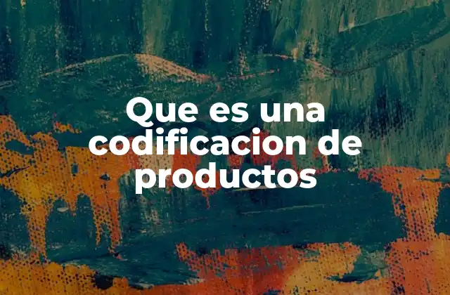 Que es una Codificacion de Productos