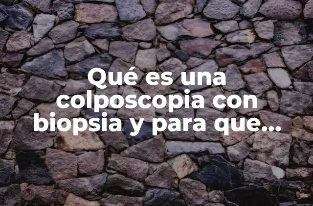 Qué es una Colposcopia con Biopsia y para que Sirve