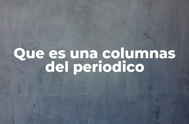 Que es una Columnas Del Periodico
