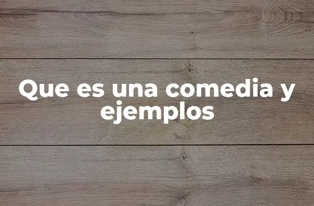 Que es una Comedia y Ejemplos