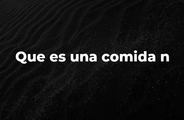 Que es una Comida N