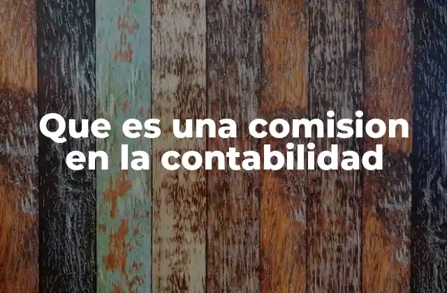 Que es una Comision en la Contabilidad