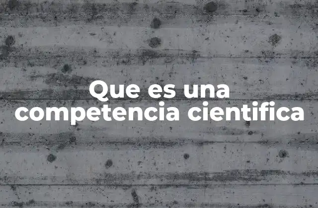 Que es una Competencia Cientifica