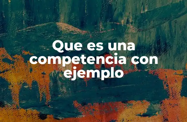 Que es una Competencia con Ejemplo