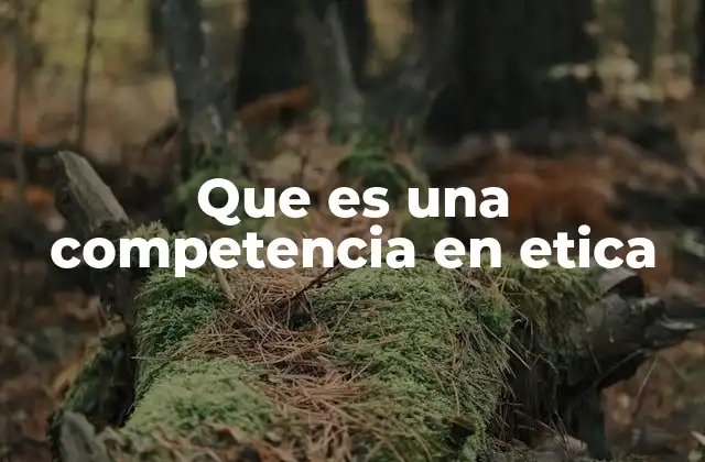 Que es una Competencia en Etica