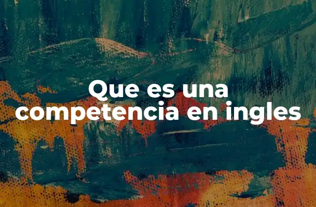 Que es una Competencia en Ingles