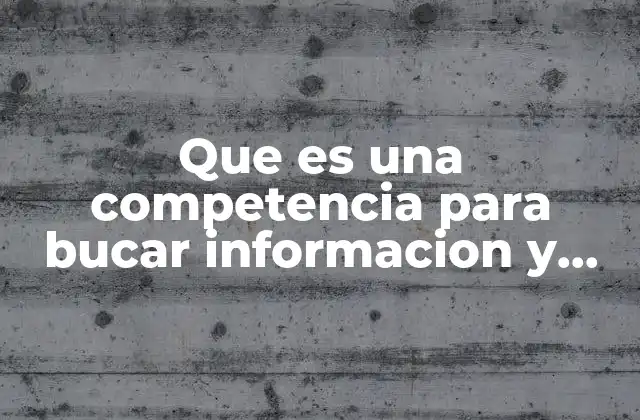 Que es una Competencia para Bucar Informacion y Aprender