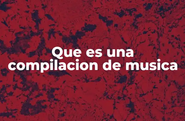 Que es una Compilacion de Musica