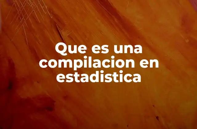 Que es una Compilacion en Estadistica