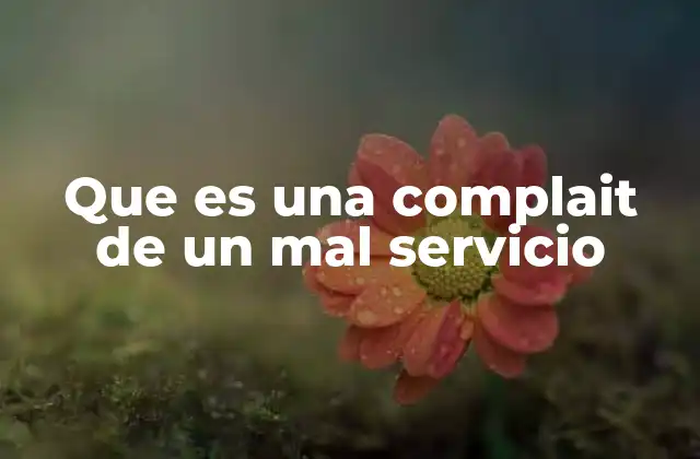 Que es una Complait de un Mal Servicio